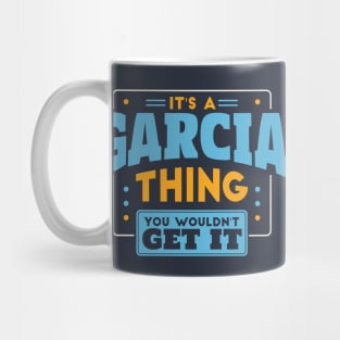 It's a Garcia Thing, You Wouldn't Get It // Garcia Family Last Name Mug